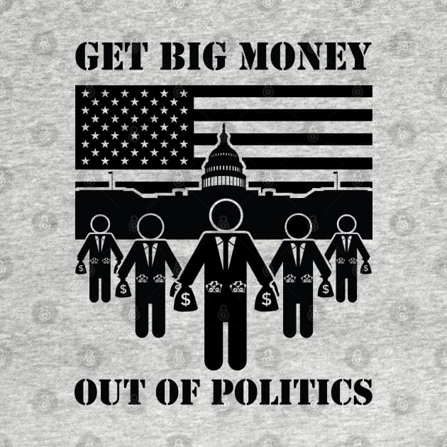 Get Big Money Out Of Politics (Black) by bryankremkau